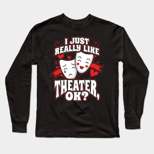 I Just Really Like Theaters OK Musical Actor Gift Long Sleeve T-Shirt